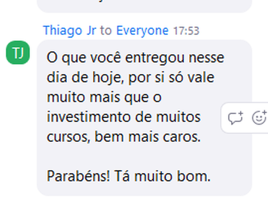 Comentário no chat do Zoom: o que você entregou nesse dia de hoje vale muito mais que o investimento de muitos cursos bem mais caros